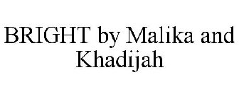 BRIGHT BY MALIKA AND KHADIJAH