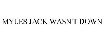 MYLES JACK WASN'T DOWN