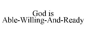 GOD IS ABLE-WILLING-AND-READY