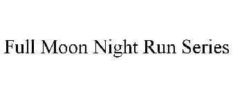 FULL MOON NIGHT RUN SERIES