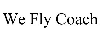 WE FLY COACH