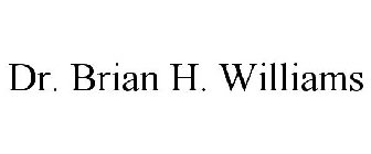 DR. BRIAN H. WILLIAMS