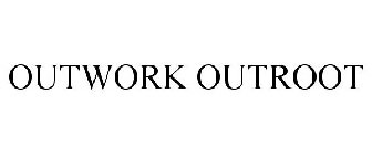 OUTWORK OUTROOT