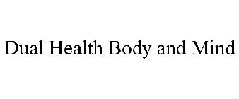 DUAL HEALTH BODY AND MIND
