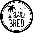 ISLAND BRED