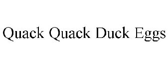 QUACK QUACK DUCK EGGS