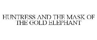 HUNTRESS AND THE MASK OF THE GOLD ELEPHANT