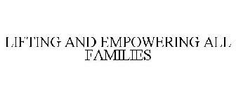 LIFTING AND EMPOWERING ALL FAMILIES