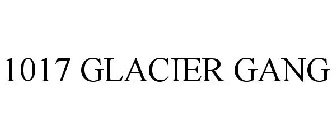 1017 GLACIER GANG