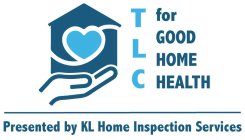 TLC FOR GOOD HOME HEALTH PRESENTED BY KL HOME INSPECTION SERVICES