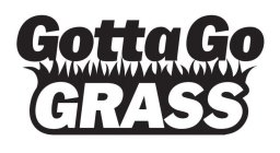 GOTTA GO GRASS