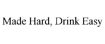 MADE HARD, DRINK EASY