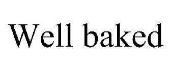 WELL BAKED