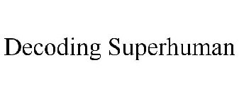 DECODING SUPERHUMAN