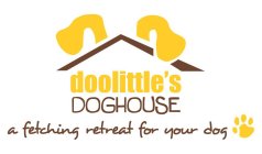 DOOLITTLE'S DOGHOUSE A FETCHING RETREAT FOR YOUR DOG