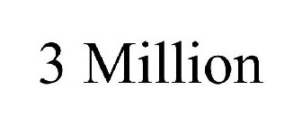 3 MILLION