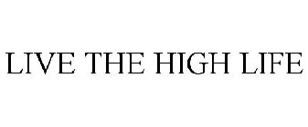 LIVE THE HIGH LIFE