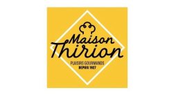 MAISON THIRION PLAISIRS GOURMANDS DEPUIS 1927