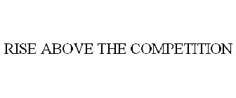 RISE ABOVE THE COMPETITION