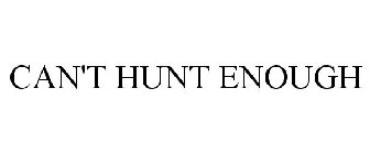 CAN'T HUNT ENOUGH