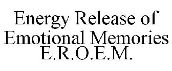 ENERGY RELEASE OF EMOTIONAL MEMORIES E.R.O.E.M.