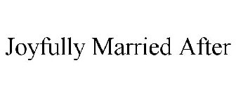 JOYFULLY MARRIED AFTER