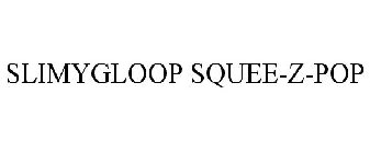 SLIMYGLOOP SQUEE-Z-POP