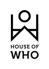 W HOUSE OF WHO