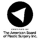 CERTIFIED BY THE AMERICAN BOARD OF PLASTIC SURGERY INC.