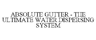 ABSOLUTE GUTTER - THE ULTIMATE WATER DISPERSING SYSTEM