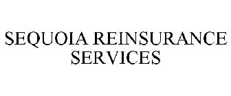 SEQUOIA REINSURANCE SERVICES