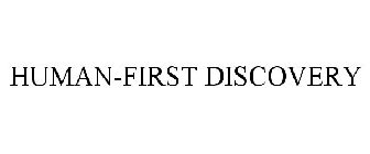 HUMAN-FIRST DISCOVERY