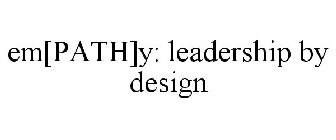 EM[PATH]Y: LEADERSHIP BY DESIGN