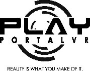 PLAY PORTALVR REALITY IS WHAT YOU MAKE OF IT.