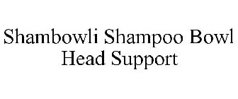 SHAMBOWLI SHAMPOO BOWL HEAD SUPPORT