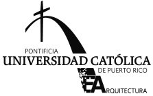 PONTIFICIA UNIVERSIDAD CATOLICA DE PUERTO RICO E ARQUITECTURA