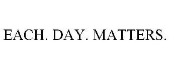 EACH. DAY. MATTERS.