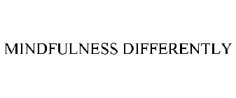 MINDFULNESS DIFFERENTLY