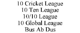 10 CRICKET LEAGUE 10 TEN LEAGUE 10/10 LEAGUE 10 GLOBAL LEAGUE BUS AB DUS