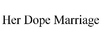 HER DOPE MARRIAGE