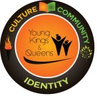 CULTURE COMMUNITY IDENTITY YOUNG KINGS & QUEENS