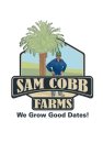 SAM COBB FARMS WE GROW GOOD DATES!