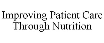 IMPROVING PATIENT CARE THROUGH NUTRITION