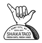 SHAKA TACO FRESH EATS, FRESH VIBES SURF CITY, NC ESTD 2017