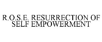 R.O.S.E. RESURRECTION OF SELF EMPOWERMENT