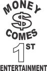MONEY COMES 1ST ENTERTAINMENT