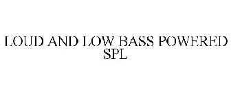 LOUD AND LOW BASS POWERED SPL