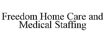 FREEDOM HOME CARE AND MEDICAL STAFFING