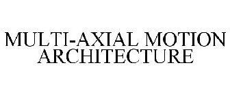 MULTI-AXIAL MOTION ARCHITECTURE