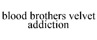 BLOOD BROTHERS VELVET ADDICTION